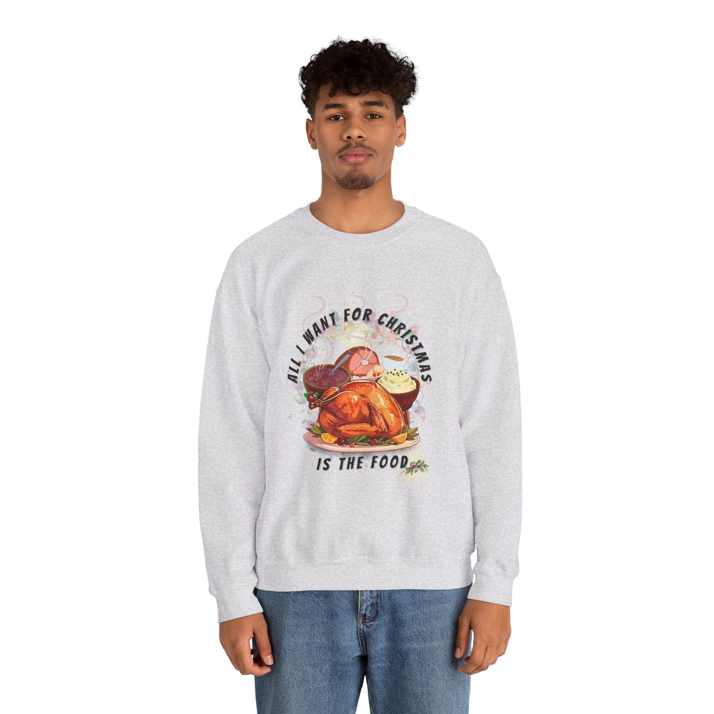 Christmas Dinner Spread Unisex Crewneck Sweatshirt - All I Want for Christmas is Food