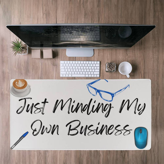 Just Minding My Own Business | Desk Mat