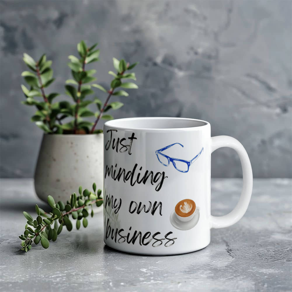 Just Minding My Own Business | White Ceramic Mug