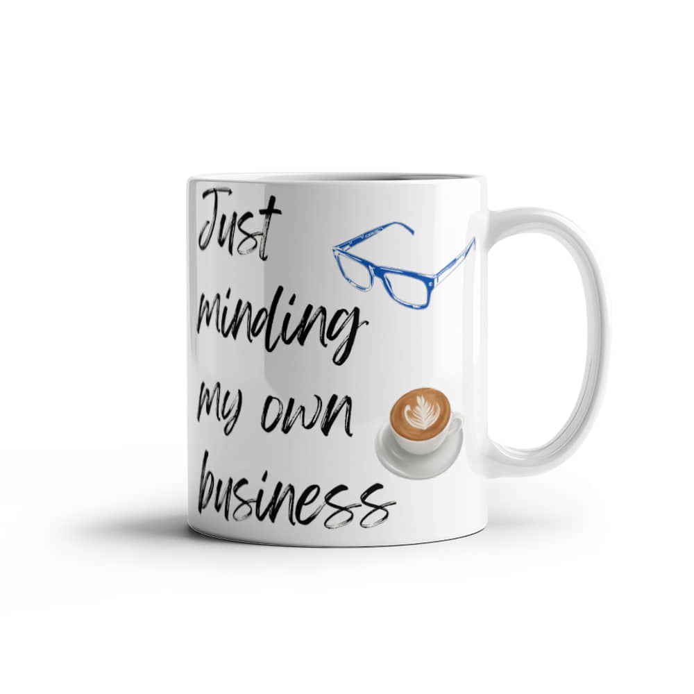 Just Minding My Own Business | White Ceramic Mug