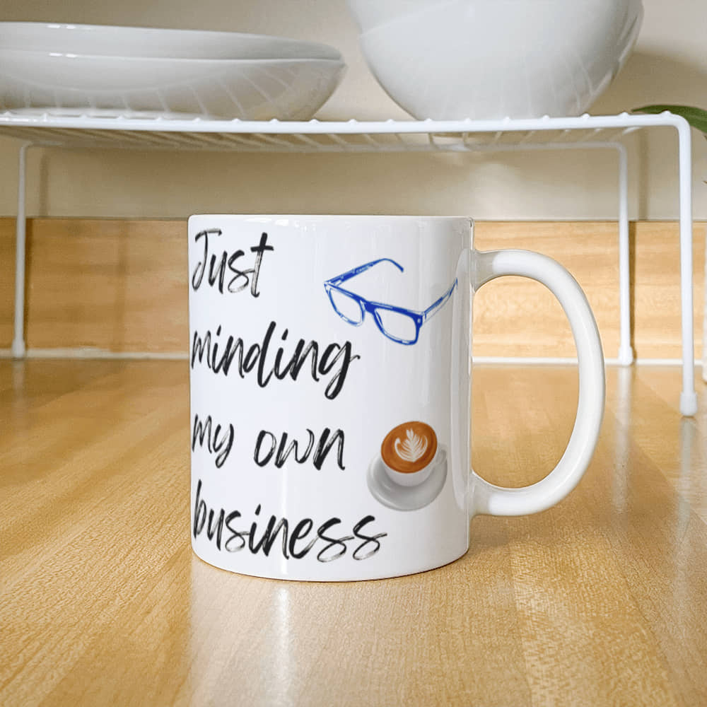 Just Minding My Own Business | White Ceramic Mug