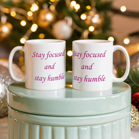 Stay Focused and Stay Humble | White Ceramic Mug