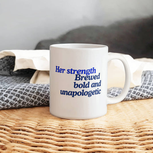 Her Strength Mug: Bold, Unapologetic, and Beautifully Designed | White Ceramic Mug