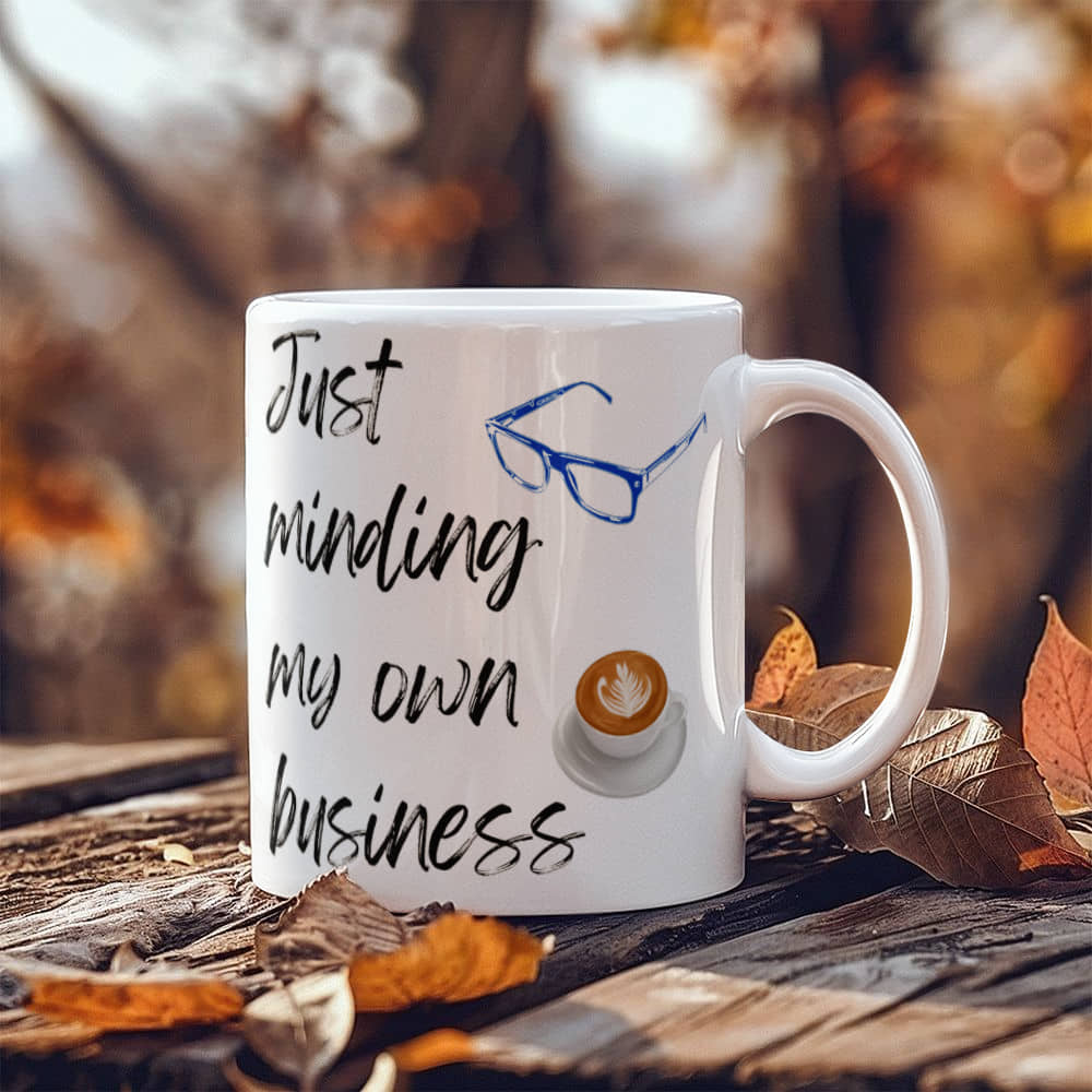 Just Minding My Own Business | White Ceramic Mug