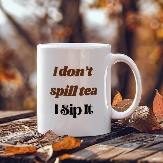 I Don't Spill Tea | White Ceramic Mug