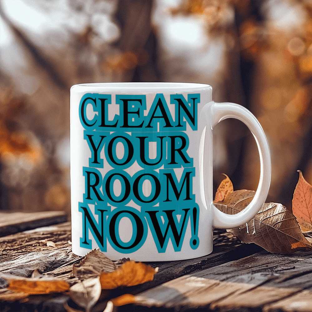 Clean Your Room Now! – Motivation in a Mug