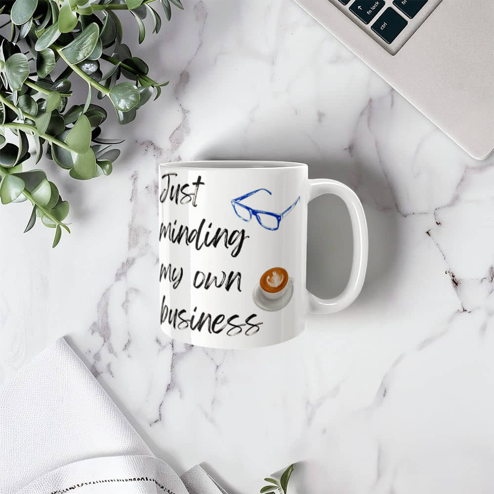 Just Minding My Own Business | White Ceramic Mug